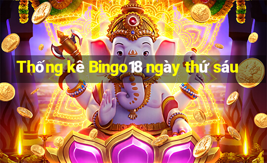 Thống kê Bingo18 ngày thứ sáu