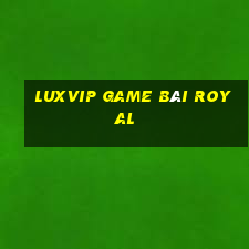 Luxvip Game Bài Royal