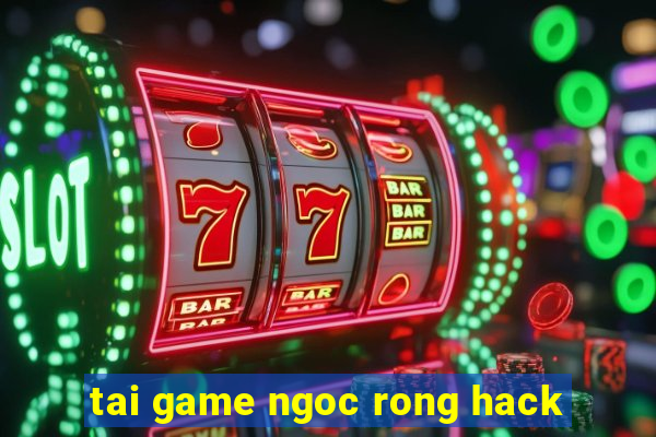 tai game ngoc rong hack