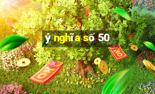 ý nghĩa số 50