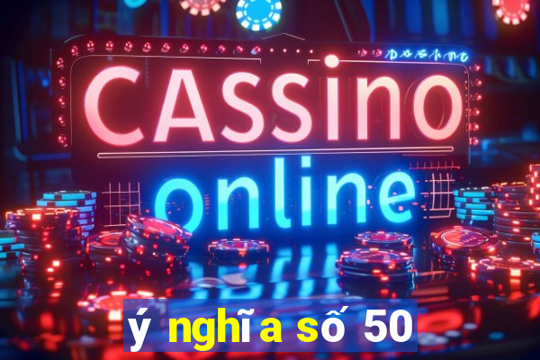 ý nghĩa số 50