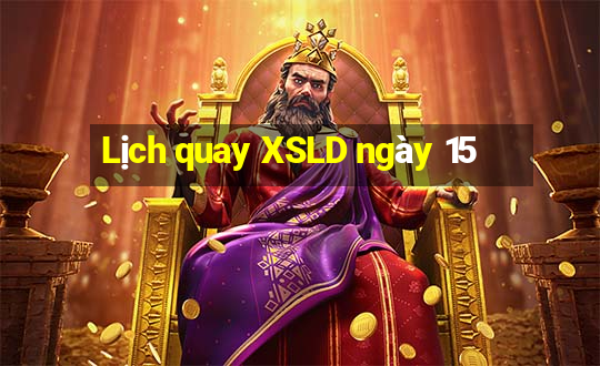 Lịch quay XSLD ngày 15