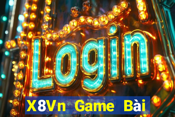 X8Vn Game Bài Đổi Thưởng Uy Tín 2021