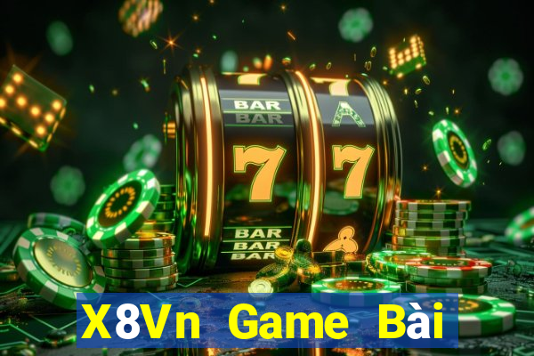 X8Vn Game Bài Đổi Thưởng Uy Tín 2021