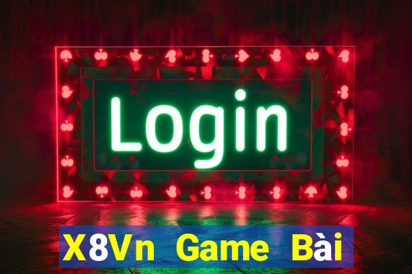 X8Vn Game Bài Đổi Thưởng Uy Tín 2021