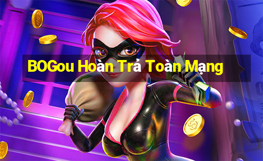 BOGou Hoàn Trả Toàn Mạng