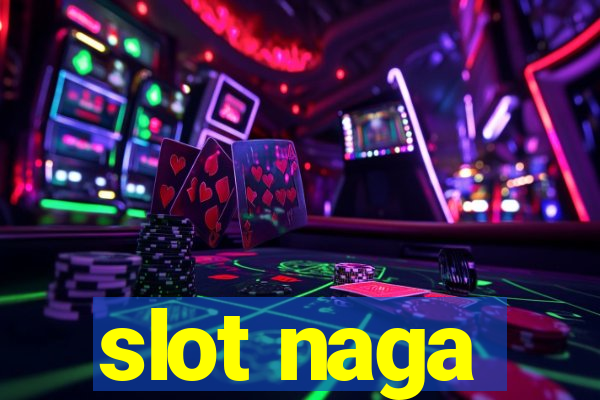 slot naga