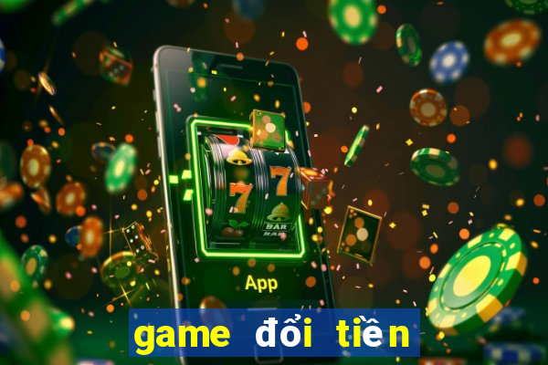 game đổi tiền thật co hu