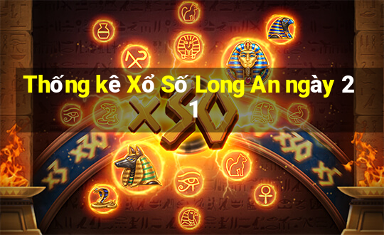 Thống kê Xổ Số Long An ngày 21