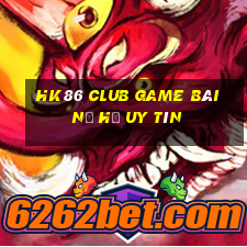 Hk86 Club Game Bài Nổ Hũ Uy Tín