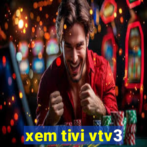 xem tivi vtv3