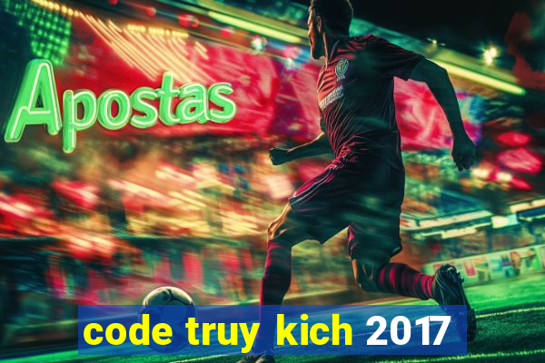 code truy kich 2017