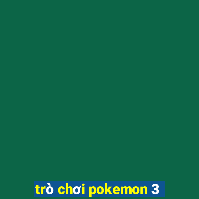 trò chơi pokemon 3