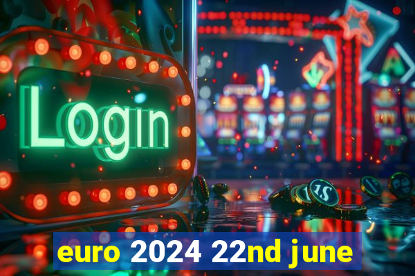 euro 2024 22nd june