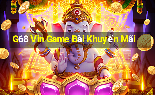 G68 Vin Game Bài Khuyến Mãi