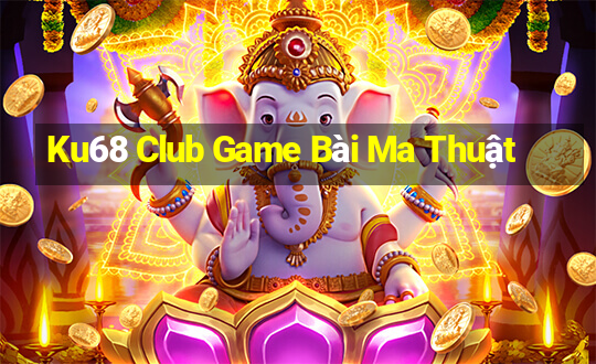 Ku68 Club Game Bài Ma Thuật