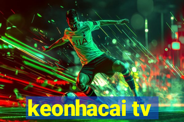 keonhacai tv