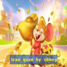 tran quan hy chung han dong video