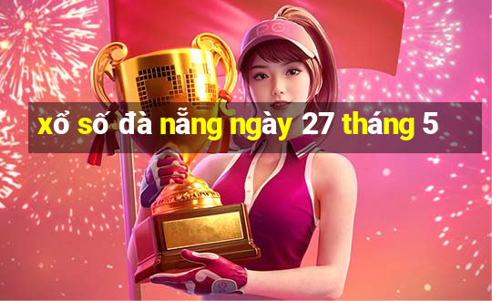 xổ số đà nẵng ngày 27 tháng 5