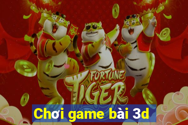 Chơi game bài 3d