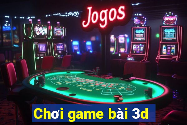 Chơi game bài 3d