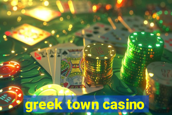 greek town casino