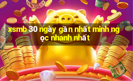 xsmb 30 ngày gần nhất minh ngọc nhanh nhất