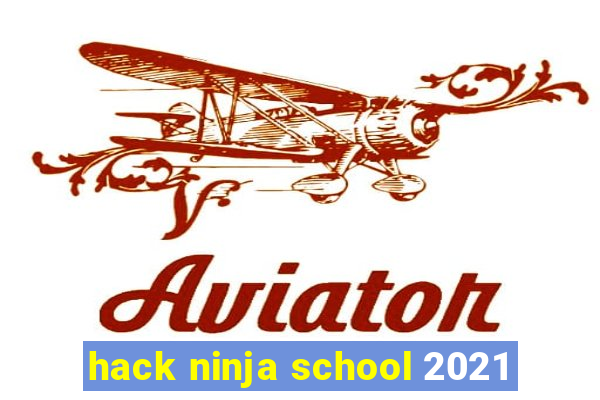 hack ninja school 2021