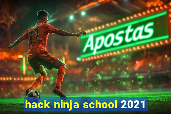 hack ninja school 2021