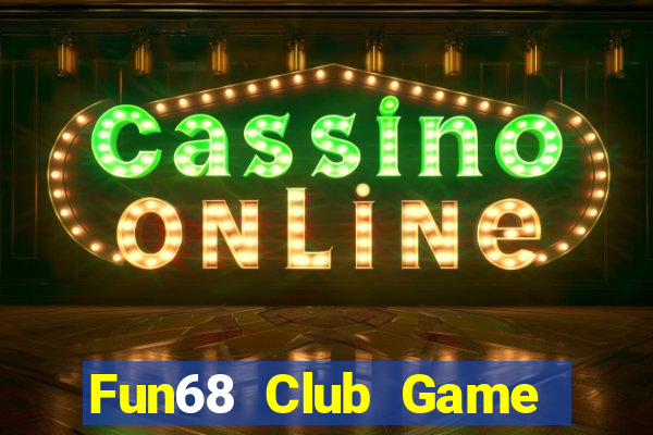 Fun68 Club Game Bài Đổi Thưởng