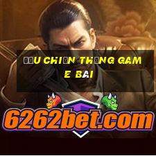 Đậu chiến thắng game bài