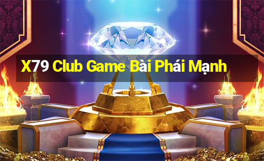 X79 Club Game Bài Phái Mạnh