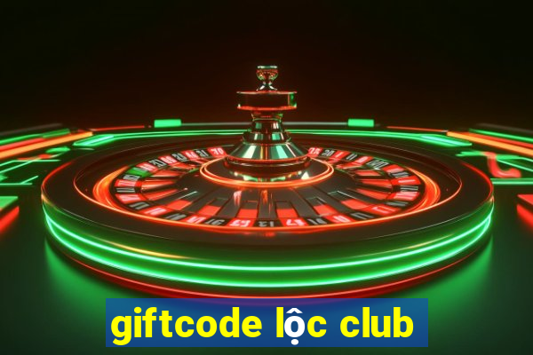 giftcode lộc club