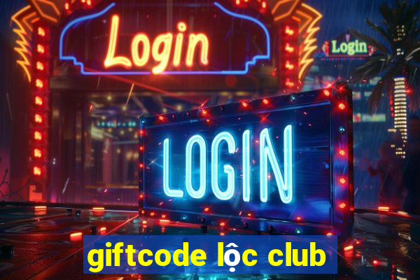 giftcode lộc club