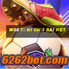 W88 Từ Hi chơi bài Net