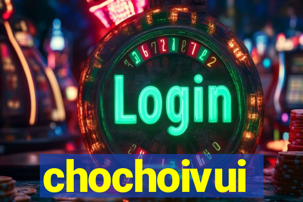 chochoivui