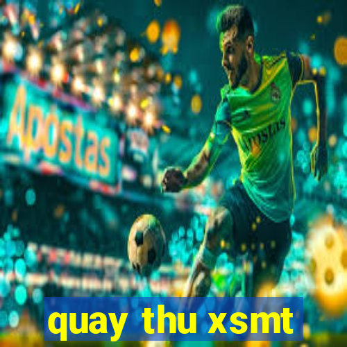 quay thu xsmt