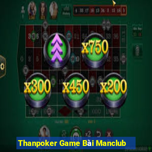 Thanpoker Game Bài Manclub