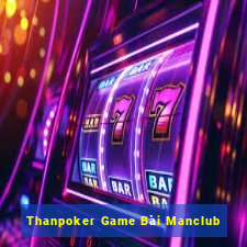 Thanpoker Game Bài Manclub