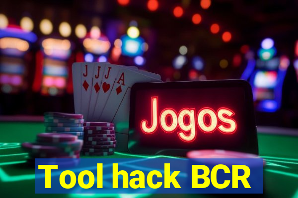 Tool hack BCR