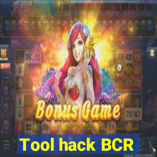 Tool hack BCR