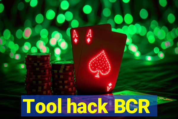 Tool hack BCR