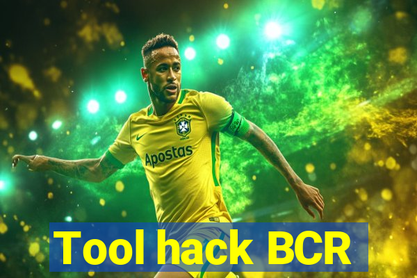 Tool hack BCR