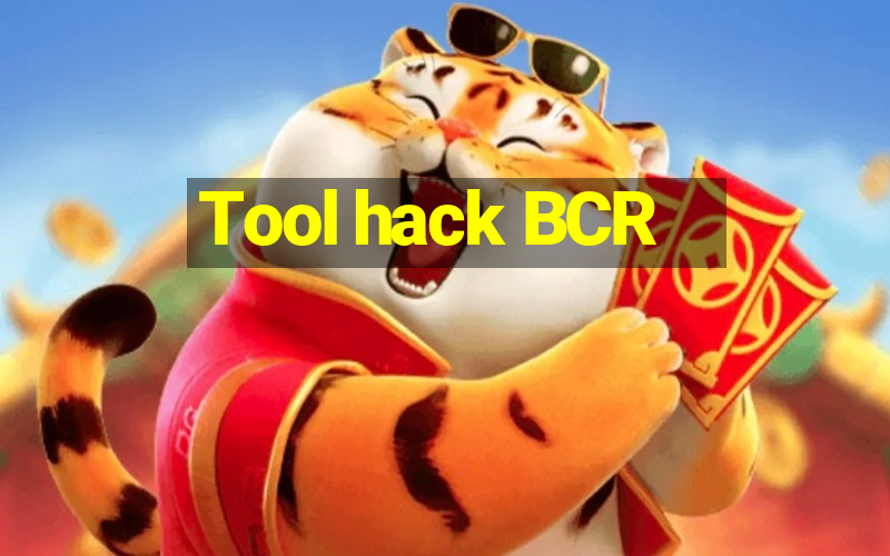 Tool hack BCR