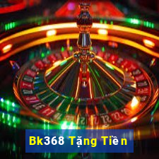 Bk368 Tặng Tiền