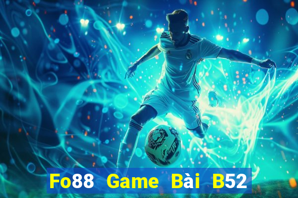 Fo88 Game Bài B52 Đổi Thưởng 2021