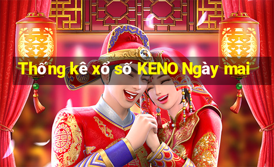 Thống kê xổ số KENO Ngày mai