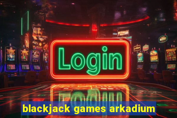 blackjack games arkadium