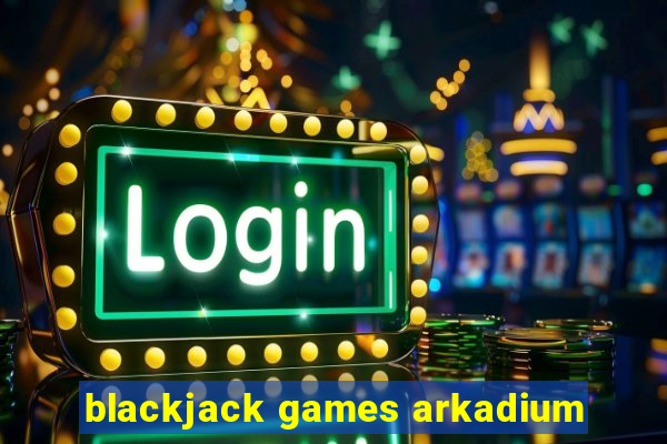 blackjack games arkadium