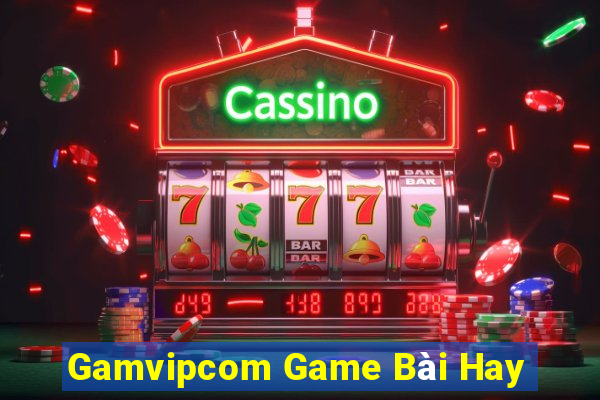 Gamvipcom Game Bài Hay